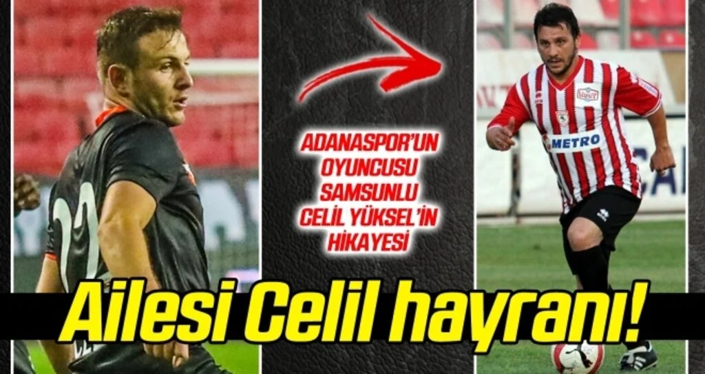 Adanaspor'un oyuncusu Samsunlu Celil Yüksel'in hikayesi