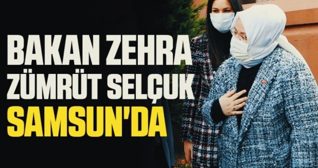 Aile, Çalışma ve Sosyal Hizmetler Bakanı Zehra Zümrüt Selçuk Samsun'da