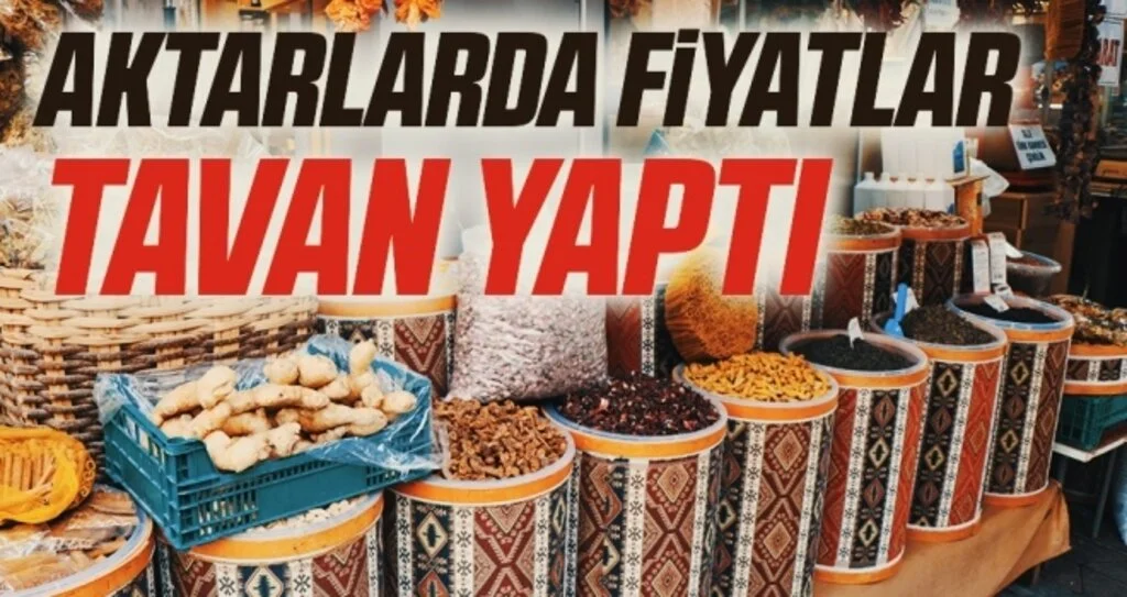 Aktarlarda fiyatlar tavan yaptı