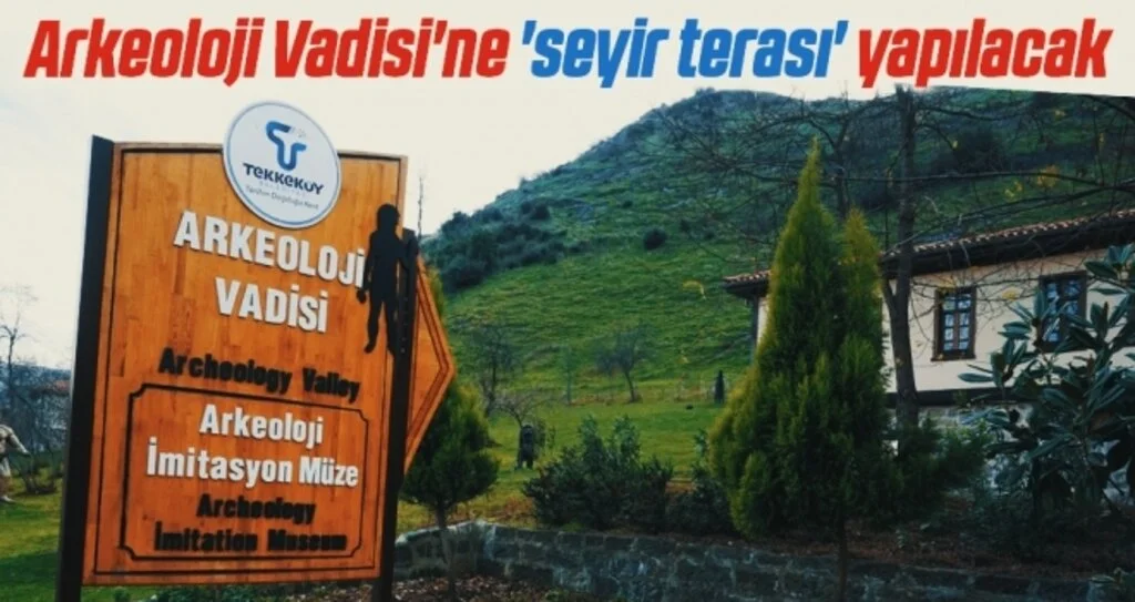 Arkeoloji Vadisi'ne 'seyir terası' yapılacak