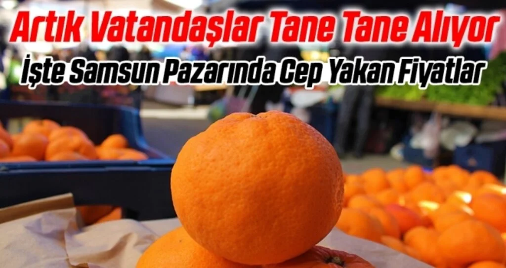 Artık Vatandaşlar Tane Tane Alıyor! İşte Samsun Pazarında Cep Yakan Fiyatlar