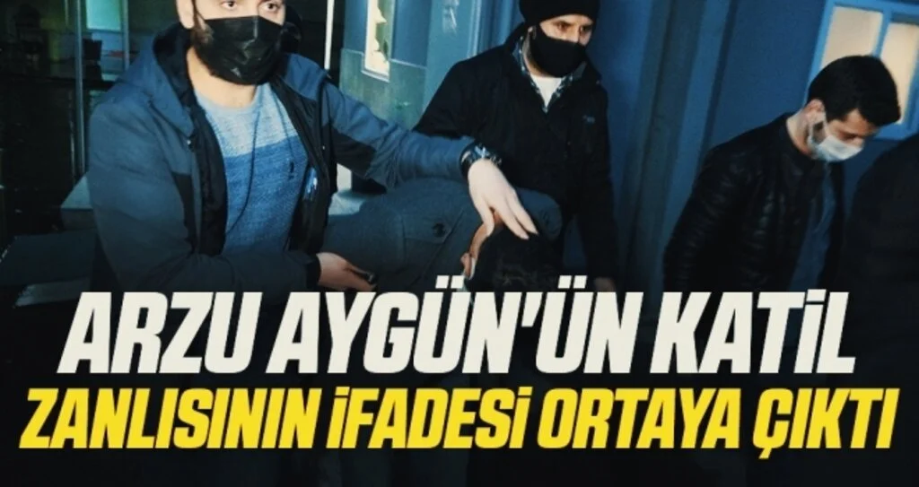 Arzu Aygün'ün katil zanlısının ifadesi ortaya çıktı