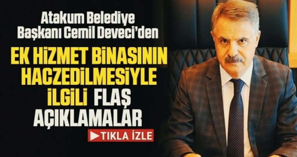 Atakum Belediye Başkanı Cemil Deveci'den Ek Hizmet Binasının Haczedilmesiyle İlgili Açıklama