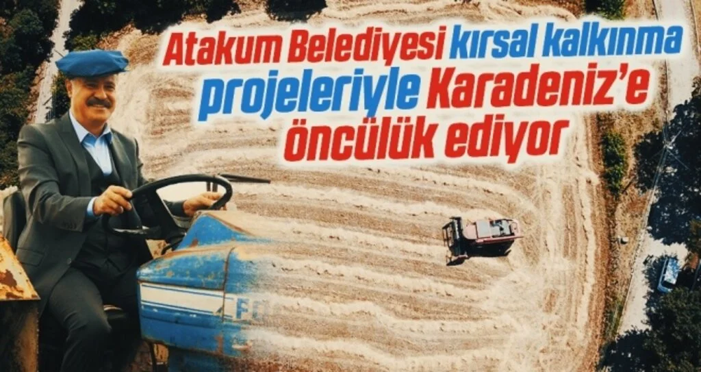 Atakum Belediyesi kırsal kalkınma projeleriyle Karadeniz’e öncülük ediyor
