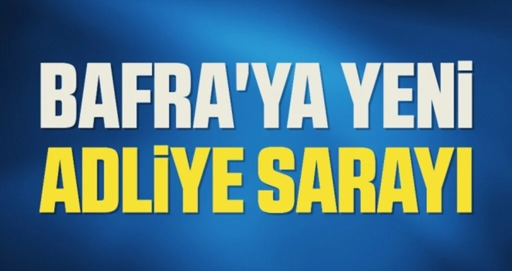 Bafra'ya yeni Adliye Sarayı