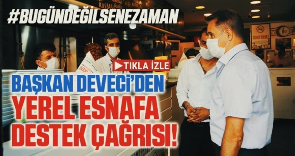 Başkan Deveci’den yerel esnafa destek çağrısı!
