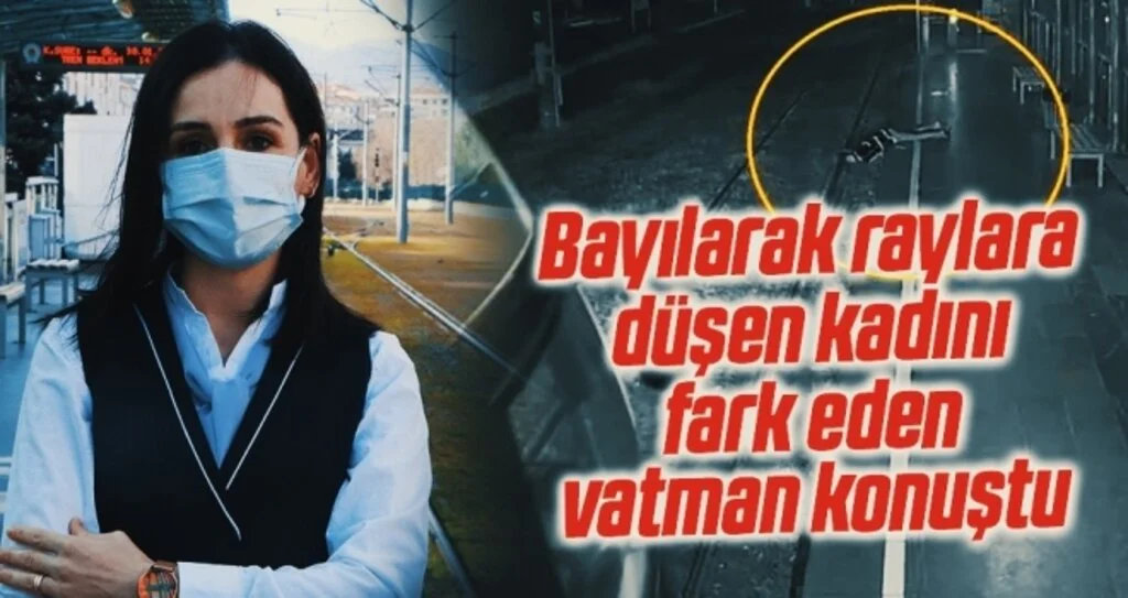 Bayılarak raylara düşen kadını fark eden vatman konuştu:  Bizde dikkat altın kuraldır
