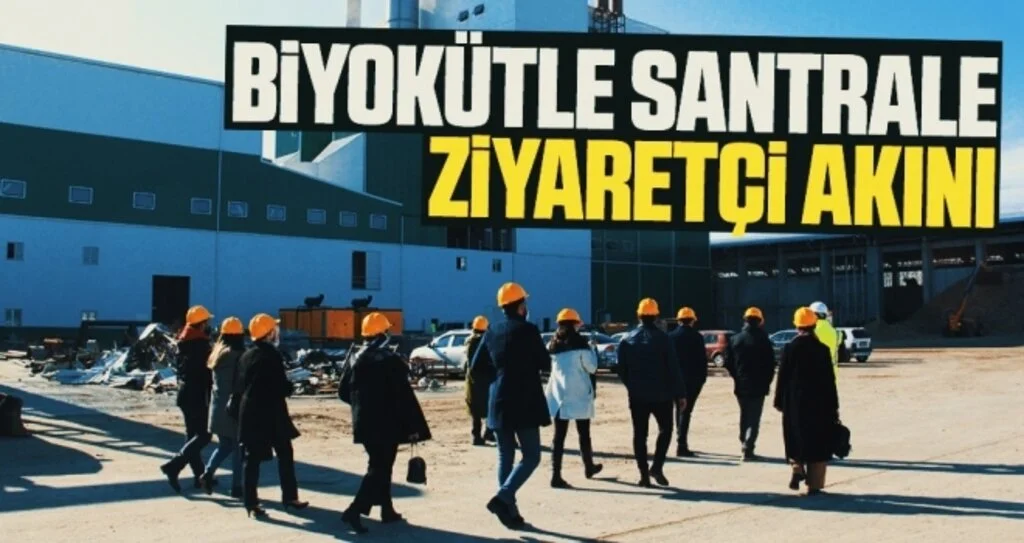 Biyokütle Santrale Ziyaretçi Akını