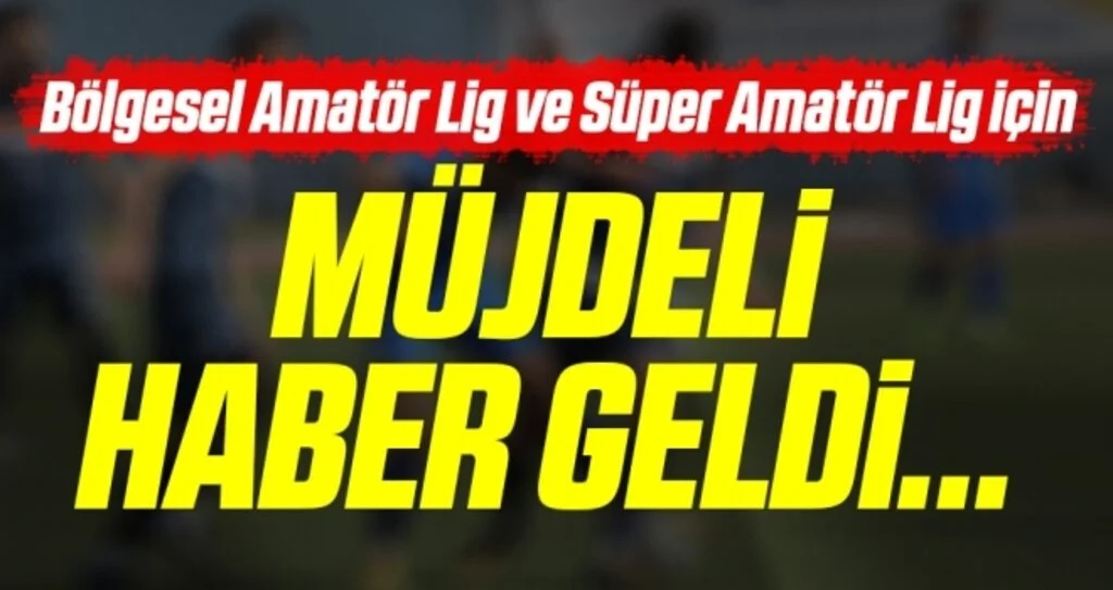 Bölgesel Amatör Lig ve Süper Amatör Lig için müjdeli haber geldi...
