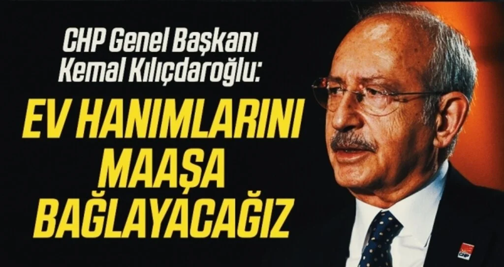 CHP Genel Başkanı Kılıçdaroğlu: Ev hanımlarını maaşa bağlayacağız
