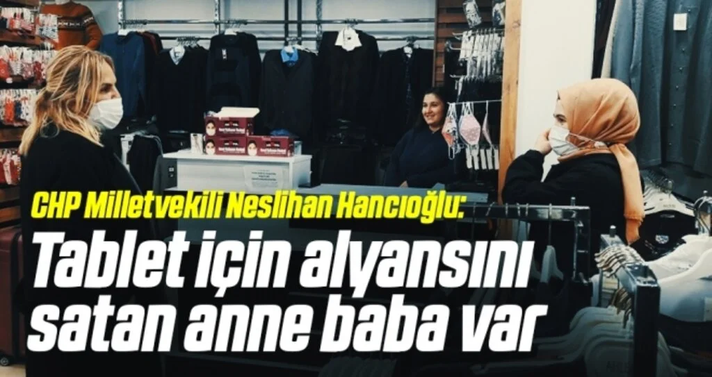CHP Milletvekili Neslihan Hancıoğlu: Tablet için alyansını satan anne baba var