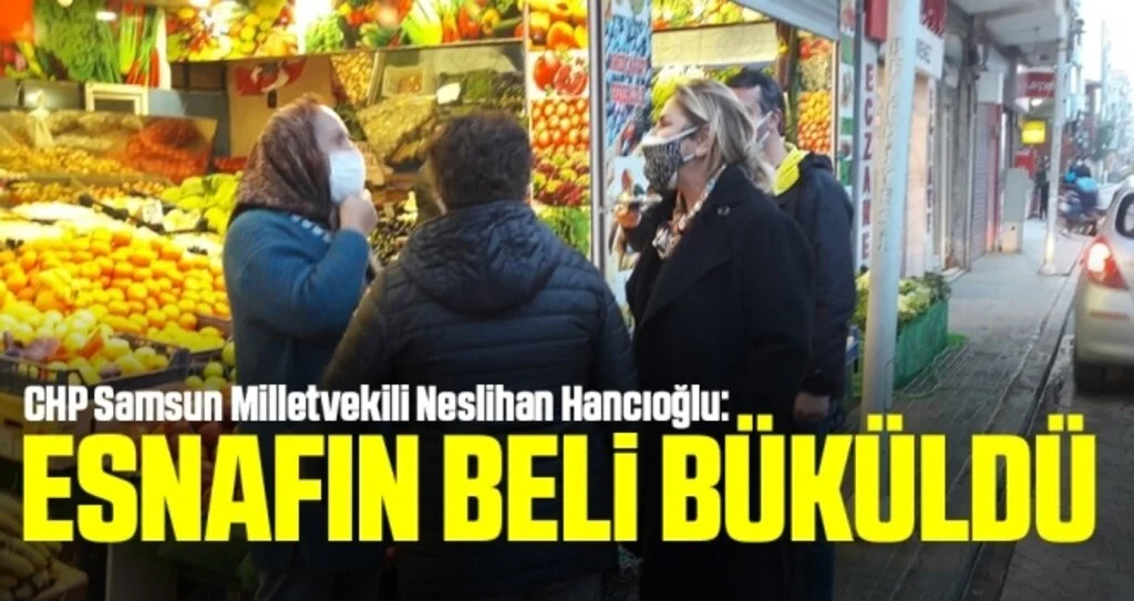 CHP Samsun Milletvekili Neslihan Hancıoğlu: Esnafın beli büküldü