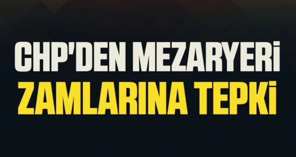 CHP'den mezaryeri zamlarına tepki 