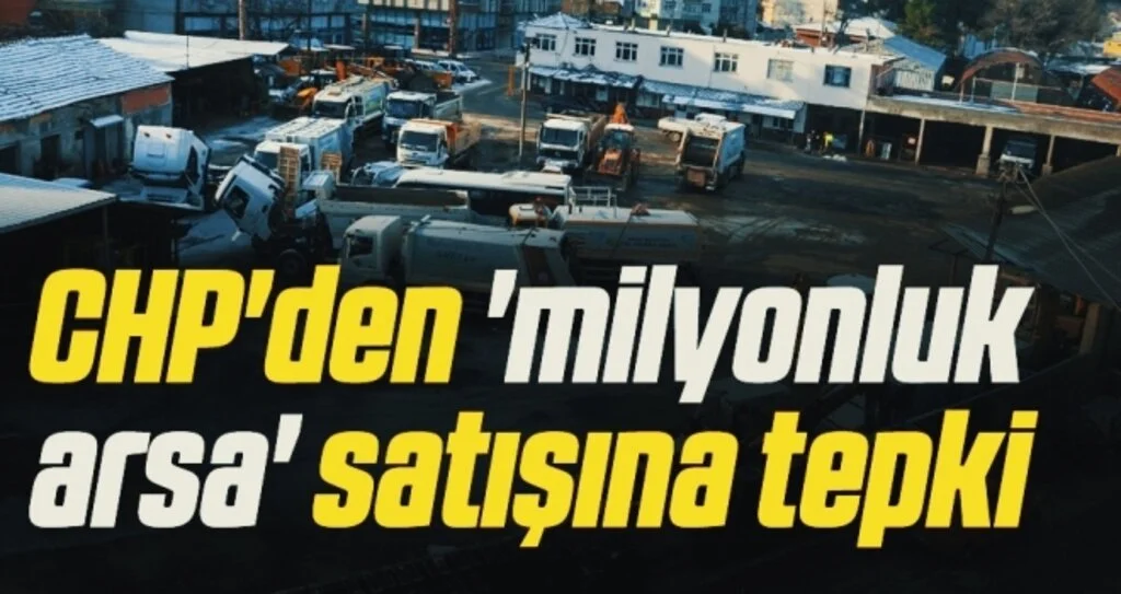 CHP'den 'milyonluk arsa' satışına tepki