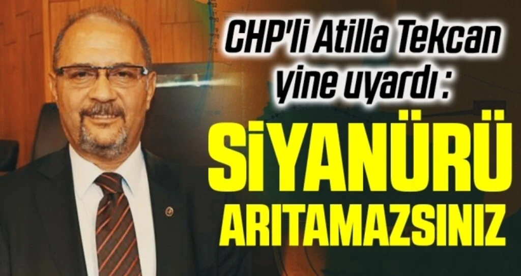 CHP'li Atilla Tekcan yine uyardı: Siyanürü Arıtamazsın