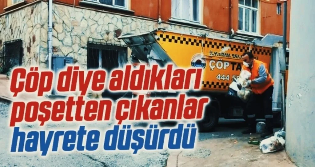 Çöp diye aldıkları poşetten çıkanlar hayrete düşürdü