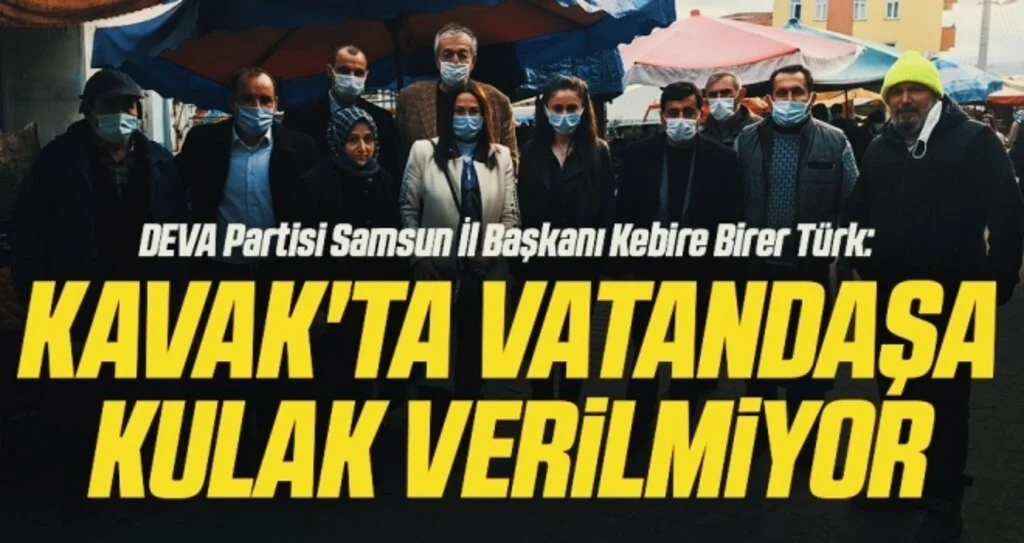 DEVA Partisi Samsun İl Başkanı Kebire Birer Türk: Kavak'ta vatandaşa kulak verilmiyor