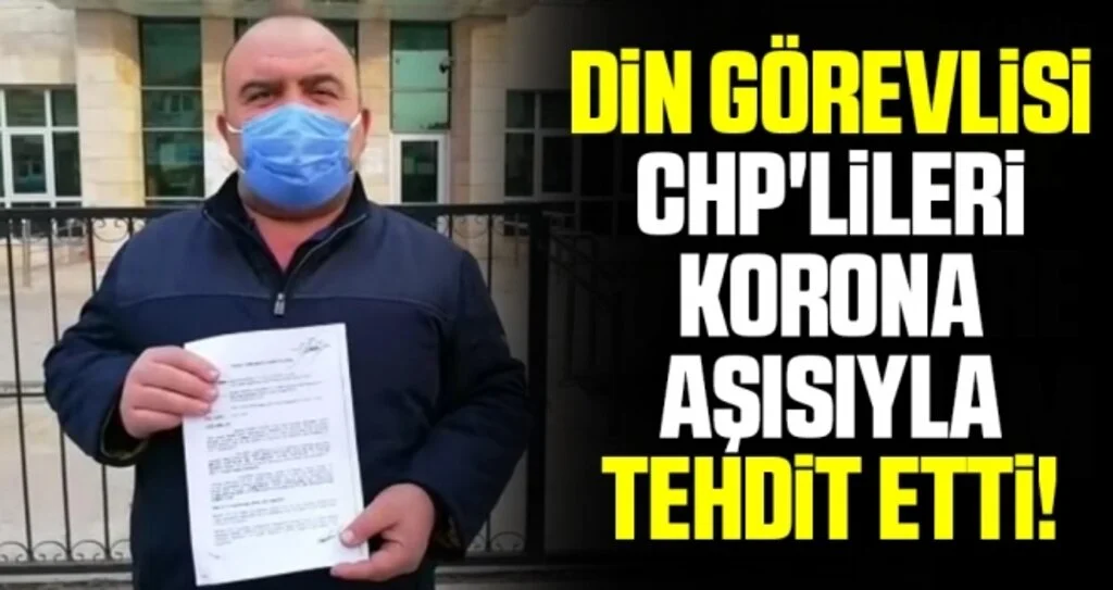 Din Görevlisi CHP'lileri Covid-19 Aşısıyla Tehdit Etti!