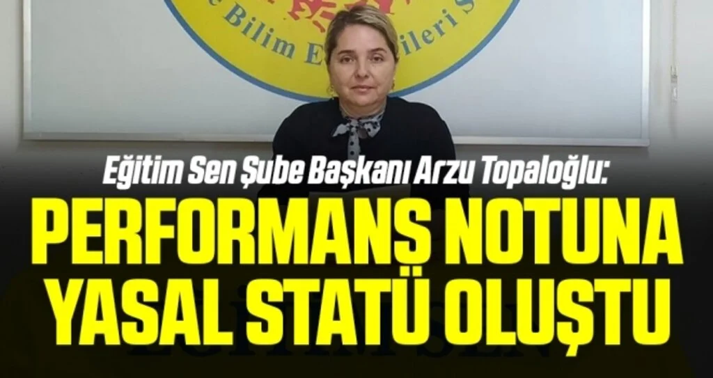Eğitim Sen Şube Başkanı Arzu Topaloğlu: Performans notuna yasal statü oluştu