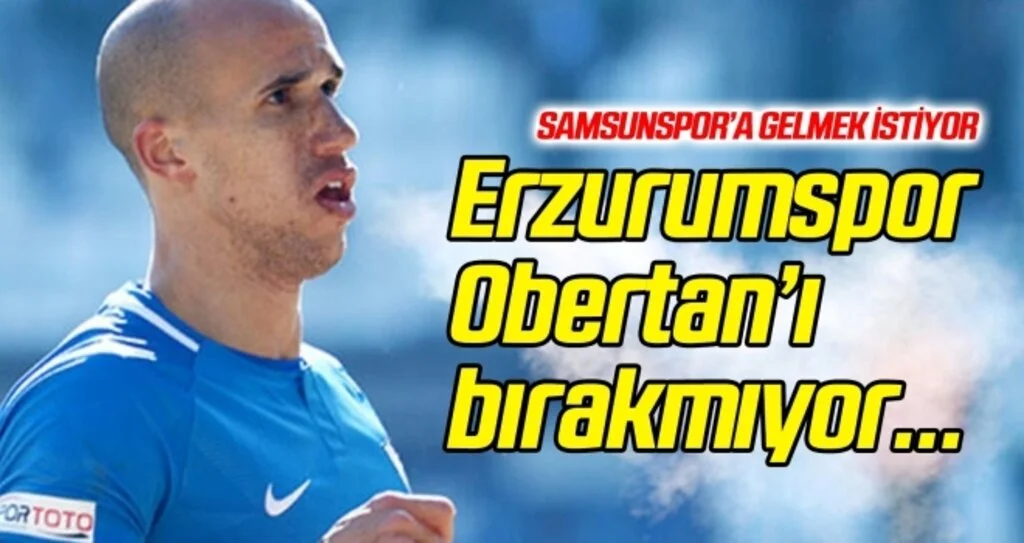 Erzurumspor, Obertan'ı bırakmıyor