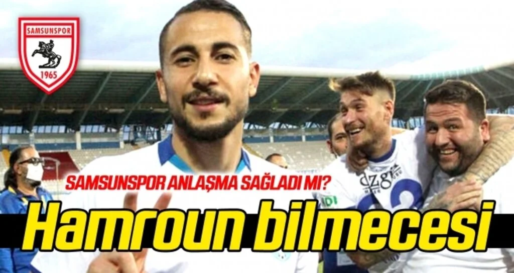 Hamroun bilmecesi! Samsunspor anlaşma sağladı mı?
