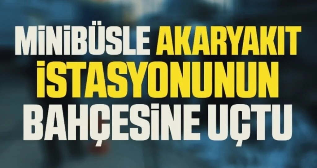 Hastalanan sürücü minibüsle akaryakıt istasyonunun bahçesine uçtu: 2 yaralı