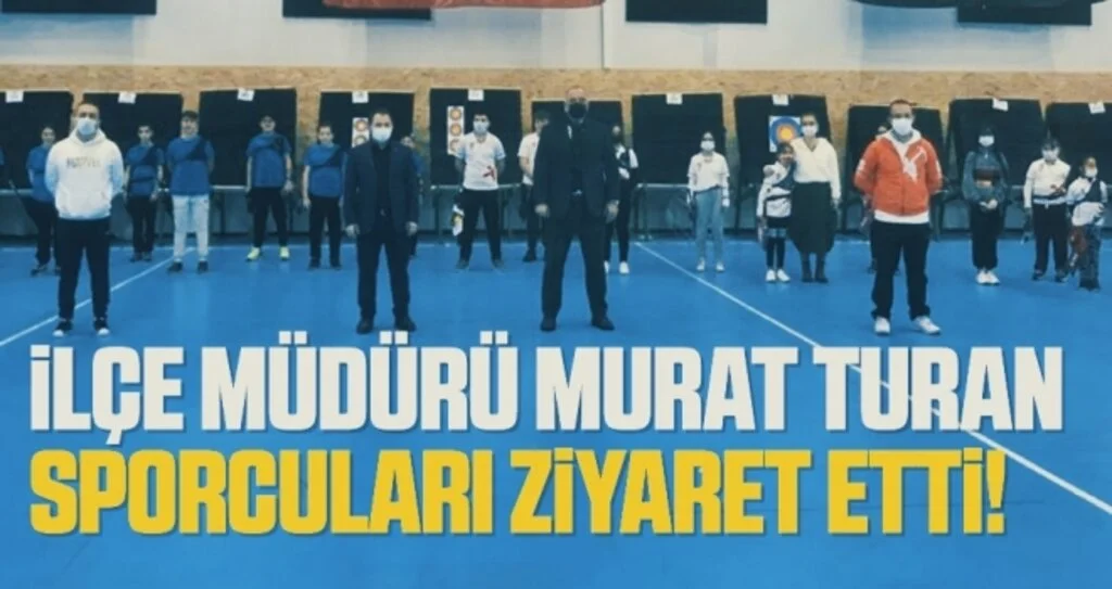 İlçe Müdürü Murat Turan Sporcuları Ziyaret Etti!