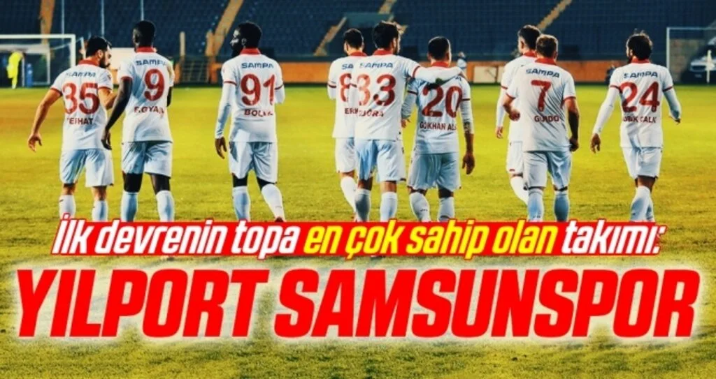 İlk devrenin topa en çok sahip olan takımı: Samsunspor