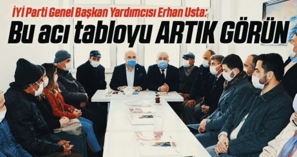 İYİ Parti Genel Başkan Yardımcısı Erhan Usta: Bu Acı Tabloyu Artık Görün