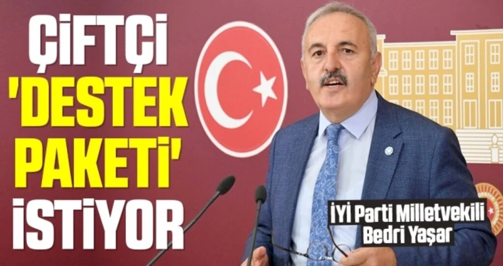 İYİ Parti Milletvekili Bedri Yaşar: Çiftçi 'destek paketi' istiyor
