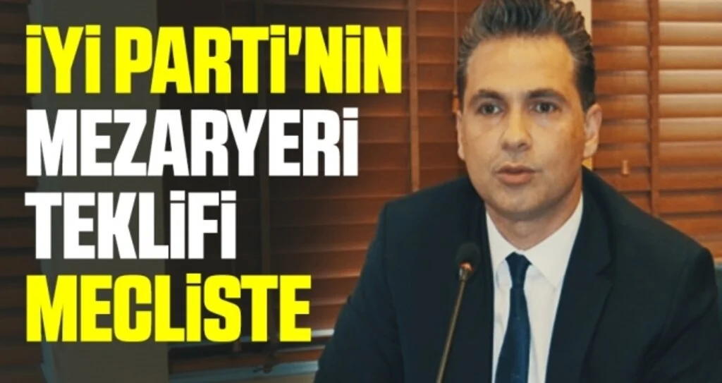 İYİ Parti'nin mezaryeri teklifi mecliste 