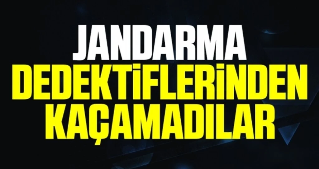 Jandarma dedektiflerinden kaçamadılar