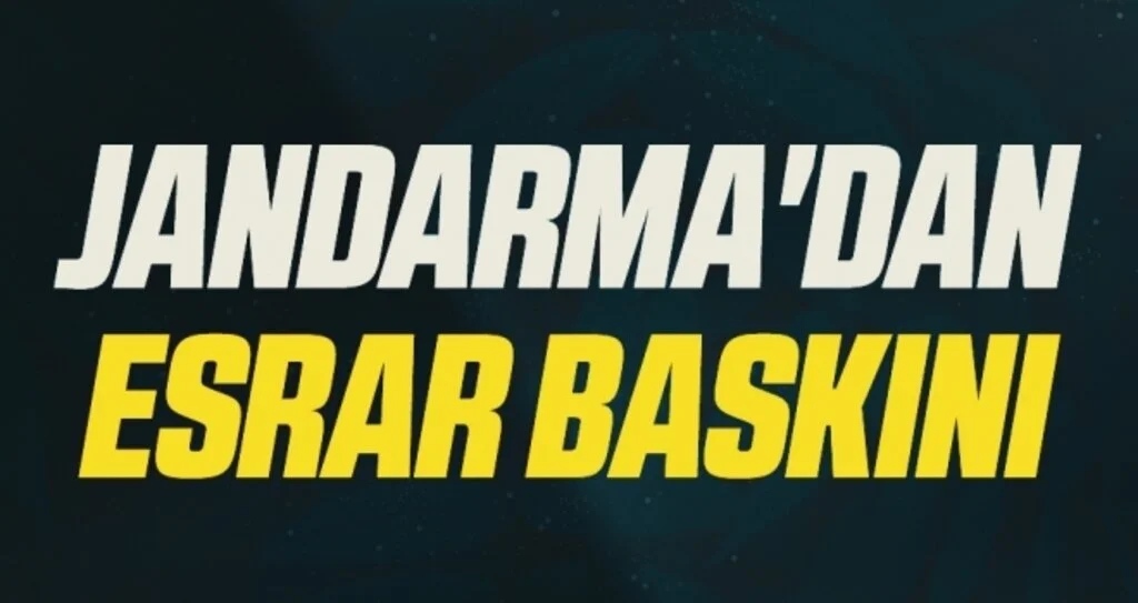 Jandarma'dan esrar baskını
