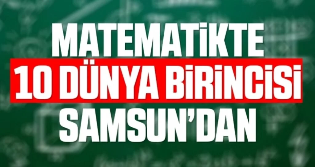 Matematikte 10 dünya birincisi Samsun BİLSEM’den