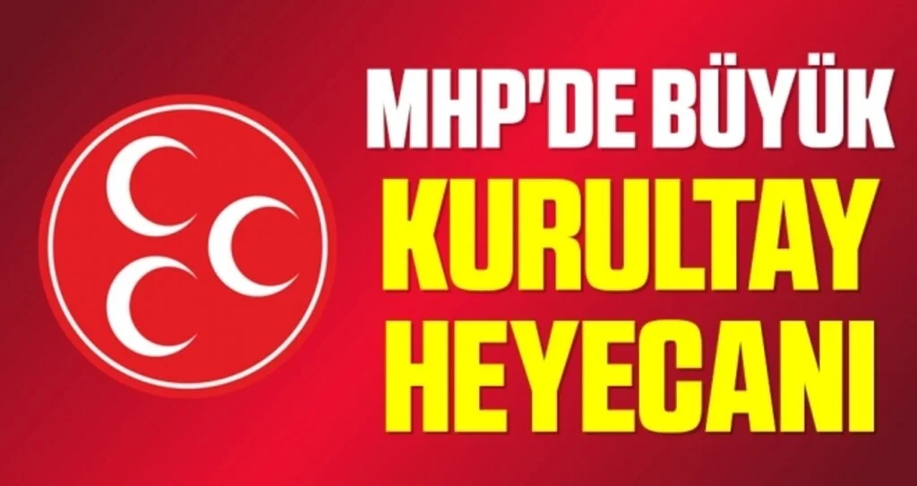 MHP'de büyük kurultay heyecanı 