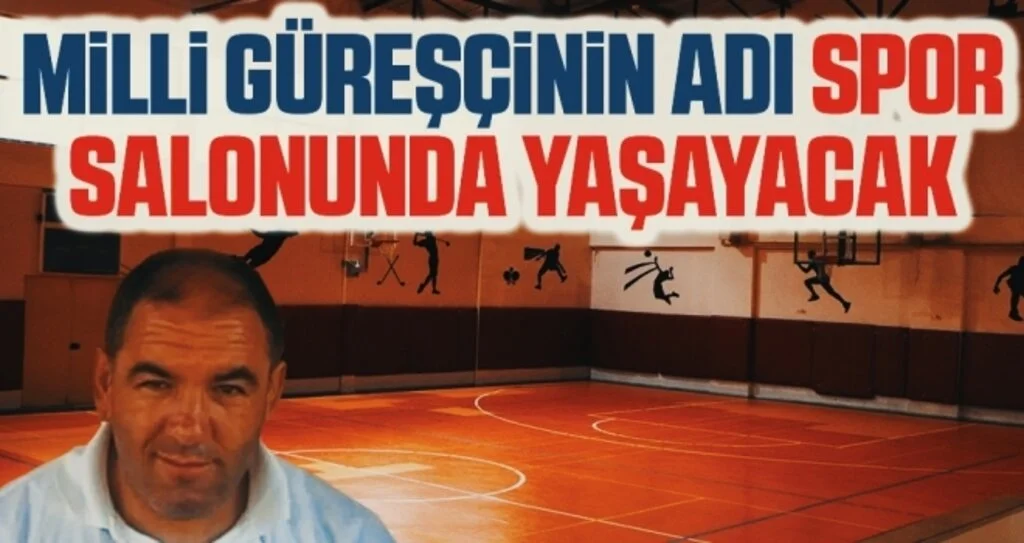 Milli güreşçi Salih Şahin'in adı spor salonunda yaşayacak