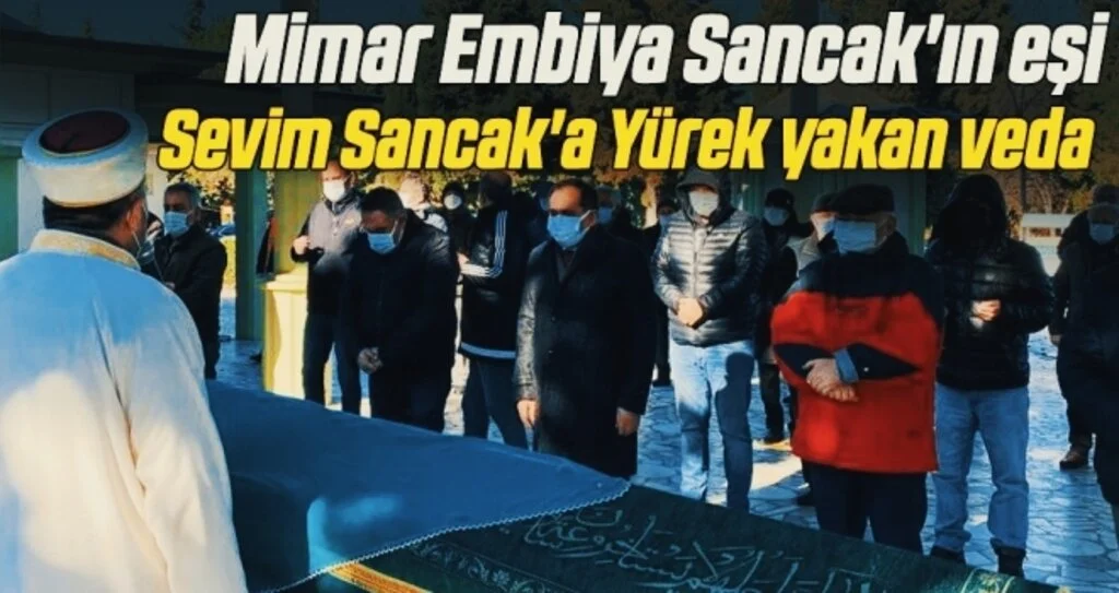 Mimar Embiya Sancak'ın eşi Sevim Sancak'a Yürek yakan veda 