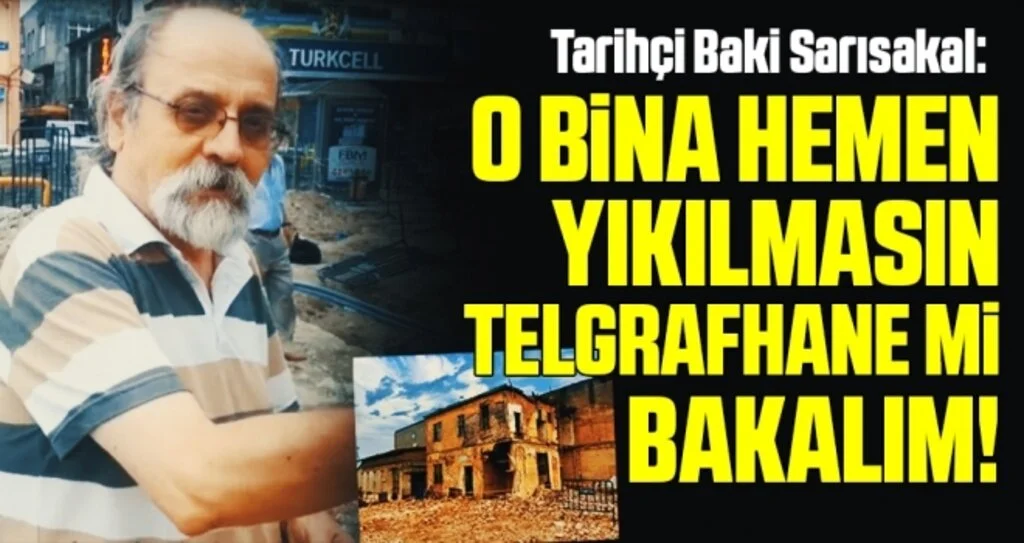 O bina hemen yıkılmasın Telgrafhane mi bakalım!