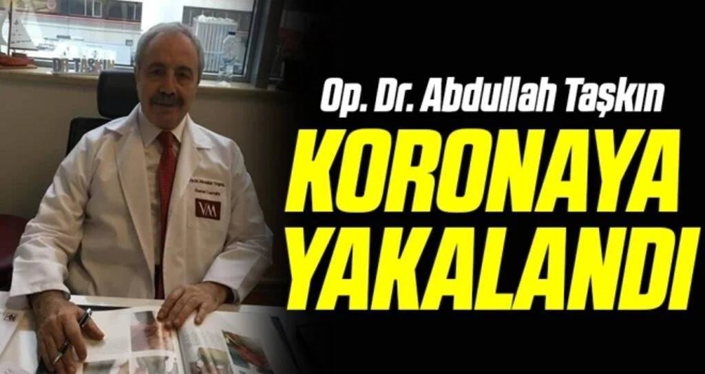 Op. Dr. Abdullah Taşkın koronavirüse yakalandı