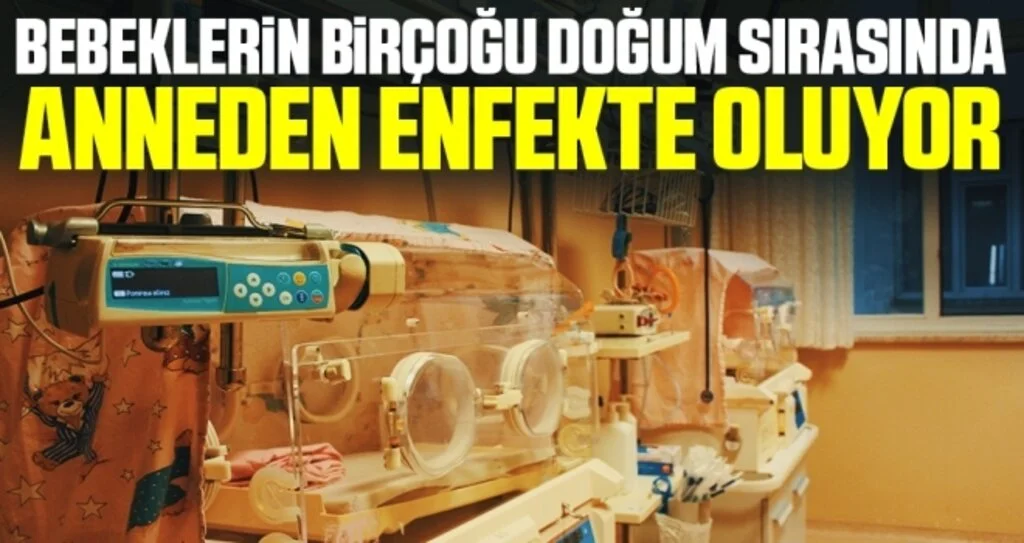 Prof. Dr. Canan Seren: “Bebeklerin birçoğu doğum sırasında anneden enfekte oluyor”