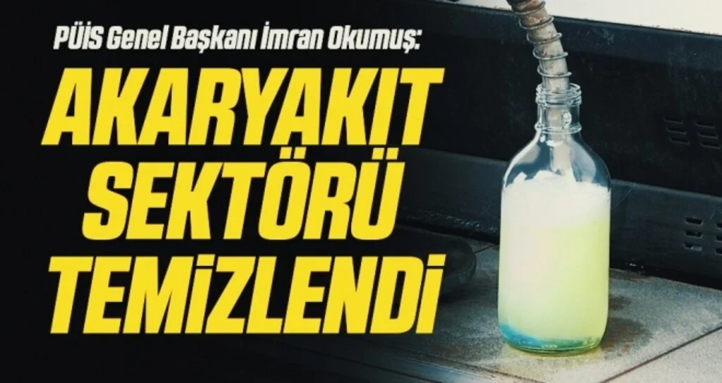 PÜİS Genel Başkanı İmran Okumuş: Akaryakıt sektörü temizlendi