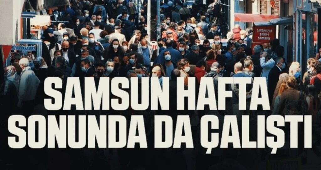 Samsun hafta sonunda da çalıştı