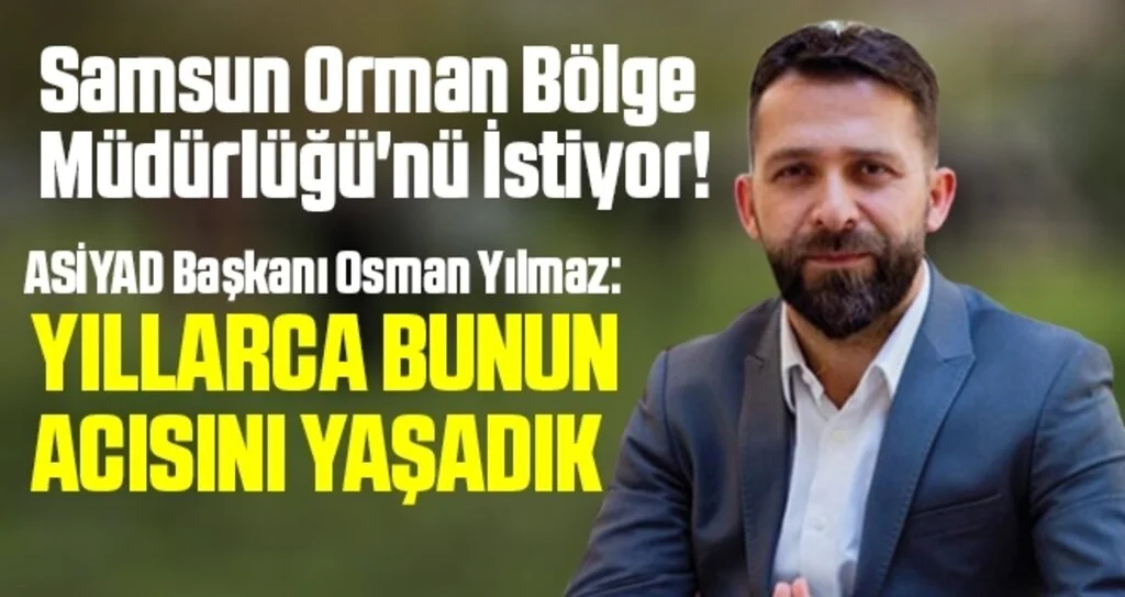 Samsun Orman Bölge Müdürlüğü'nü İstiyor!
