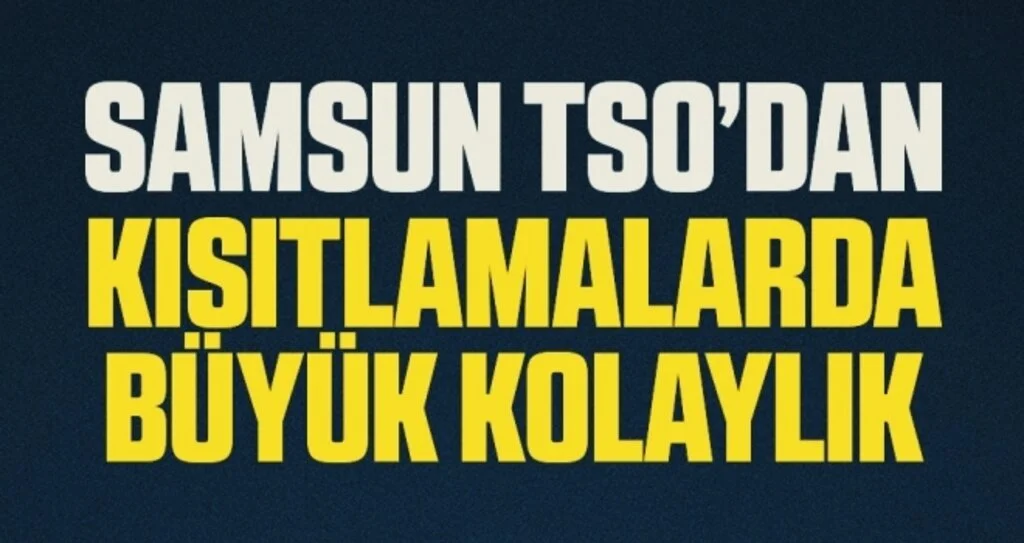 Samsun TSO’dan Kısıtlamalarda büyük kolaylık
