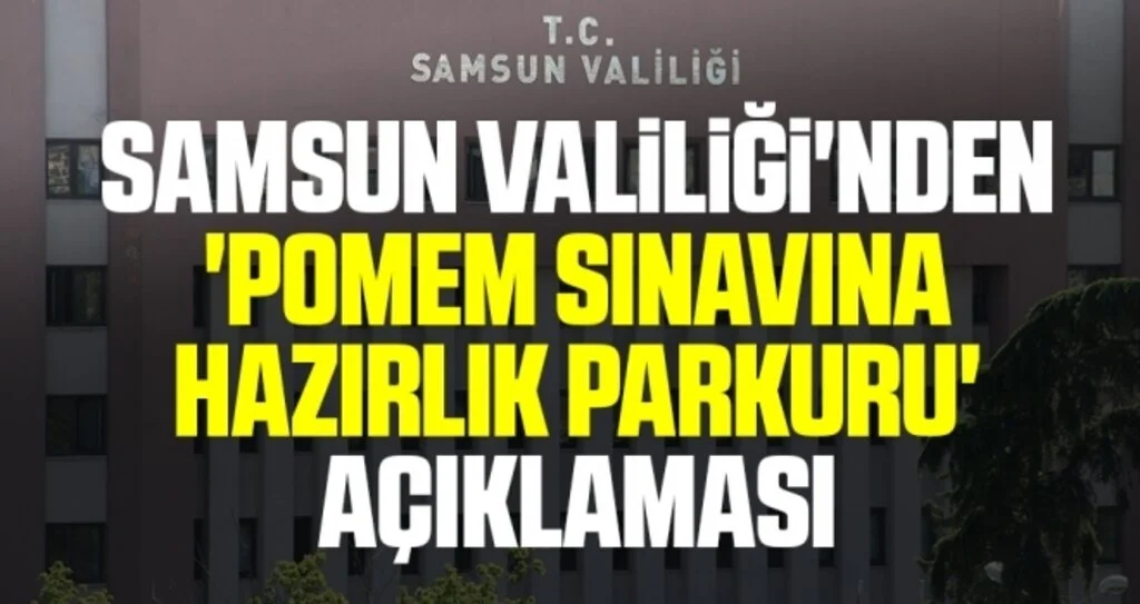 Samsun Valiliği'nden 'POMEM sınavına hazırlık parkuru' açıklaması