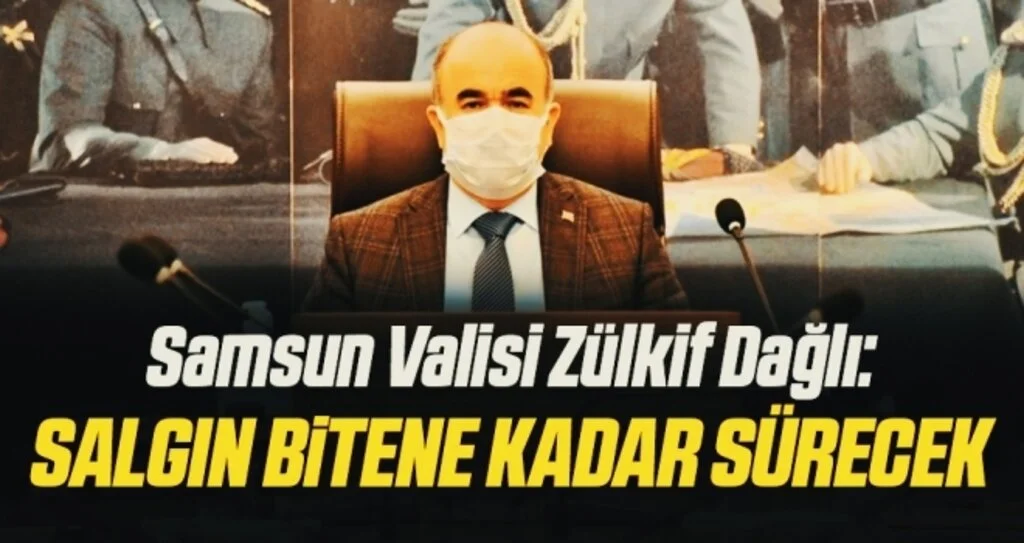 Samsun Valisi Zülkif Dağlı : Salgın tamamen bitene kadar tedbir ve denetimler aynı kararlılıkla sürdürülecek