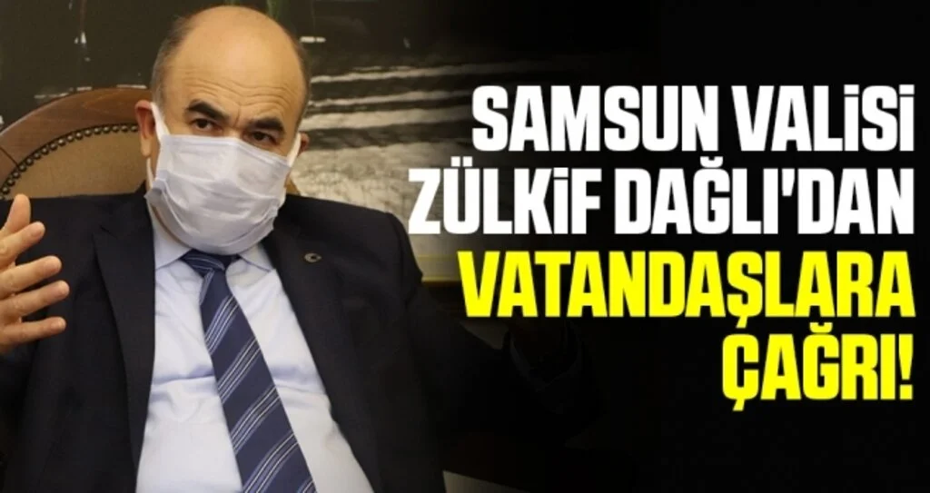 Samsun Valisi Zülkif Dağlı'dan Kısıtlama Çağrısı!