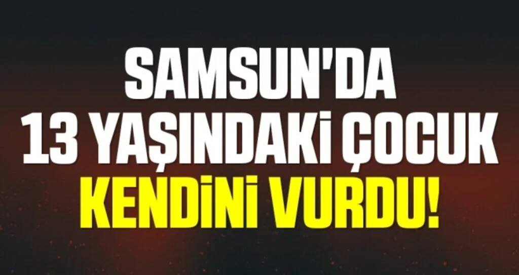 Samsun'da 13 yaşındaki çocuk tüfekle kendini vurdu