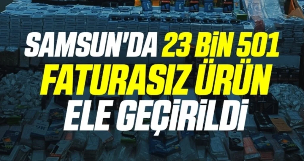 Samsun'da 23 bin 501 adet faturasız cep telefonu aksesuarları ele geçirildi