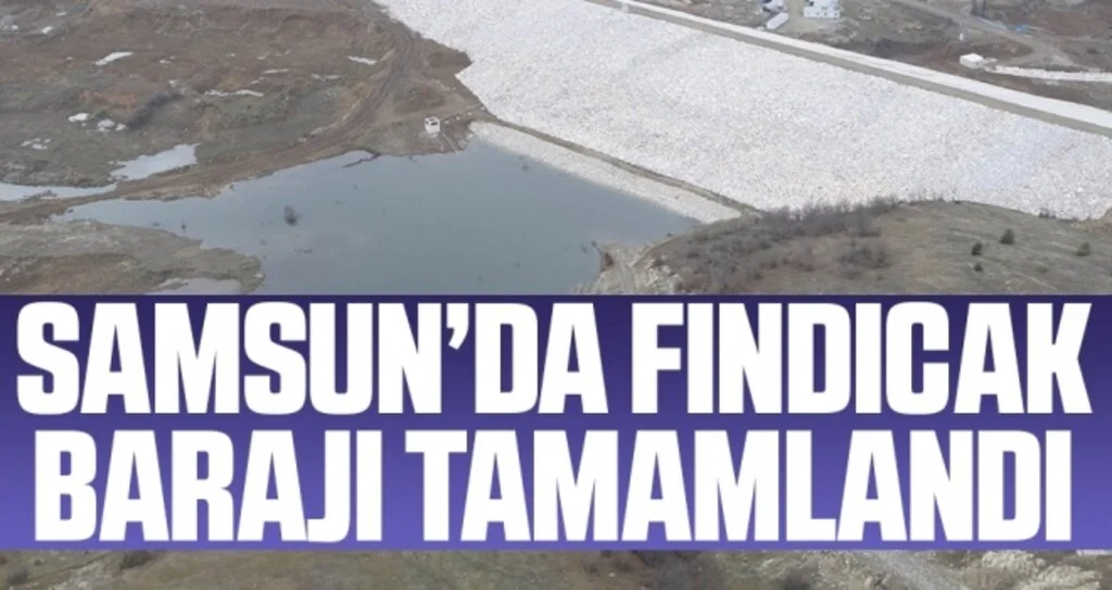 Samsun’da 3,39 milyon metreküp hacimli Fındıcak Barajı tamamlandı